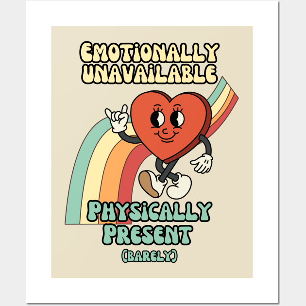 Emotionally unavailable, physically present - Retro Heart Humor Wall Art by Stumbling Designs